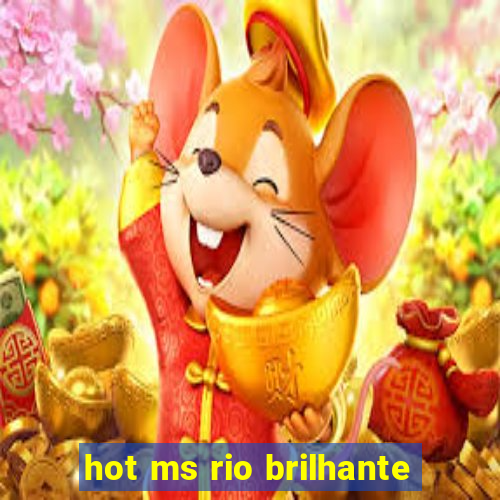 hot ms rio brilhante